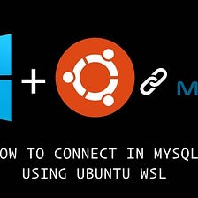 HOW TO CONNECT IN MYSQL USING UBUNTU WSL