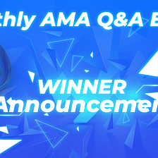 MONTHLY AMA, Q&A EVENT WINNER ANNOUNCEMENT