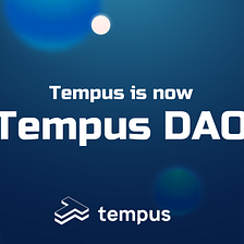 Tempus is now Tempus DAO