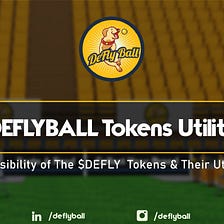 Feasibility Of The $DEFLY Token & Their Utility In The DeFly Ball’s NFT Marketplace