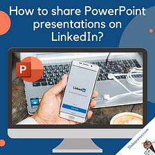 How to share PowerPoint presentations on LinkedIn? — Slidepresso