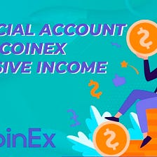 Financial Account | CoinEx | Passive Income