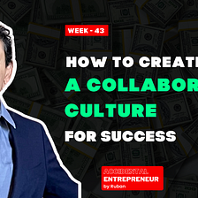 Accidental Entrepreneur: How To Create A Collaborative Culture For Success