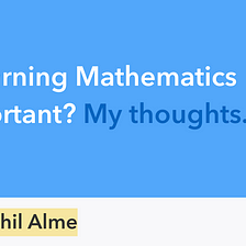 Is learning Mathematics important? My thoughts.