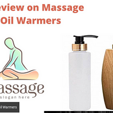 A Review on Massage Oil Warmers