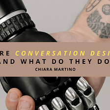 Who are conversation designers and what do they do?
