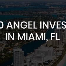 Top 10 Angel Investors in Miami, FL