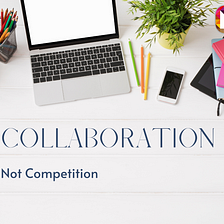 Collaboration, not competition