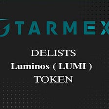 TarmEx will delist Luminos ( LUMI ) token