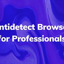 AdsPower — Antidetect Browser for Professionals