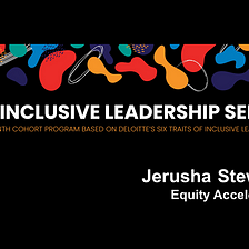 The Inclusive Leadership Series — Jerusha Stewart