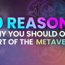 10 Reasons Why You Should Own Part of the Metaverse