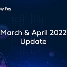 Alchemy Pay Update | March & April 2022