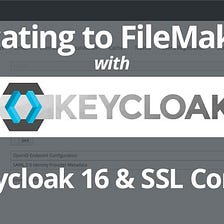 Setting Up A Keycloak Server For Authenticating To FileMaker: Part 10: Keycloak 16 & SSL…