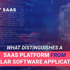 What Distinguishes a SaaS Platform from Regular Software Applications?