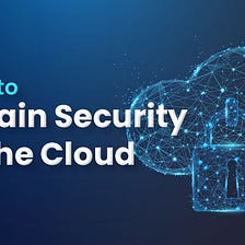 How to Retain Security in the Cloud