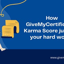 How GiveMyCertificate’s Karma Score justifies your hard work?