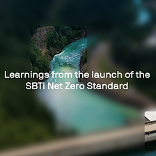 Learnings from the launch of the SBTi Net Zero Standard