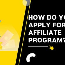How do you apply for an affiliate program?