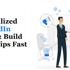 Personalized LinkedIn Outreach: Build Relationships Fast