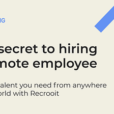 Your ultimate guide: The secret to hiring a remote employee