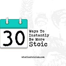 30 Ways To Instantly Be More Stoic