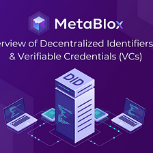 An Overview of Decentralized Identifiers (DIDs) & Verifiable Credentials (VCs)