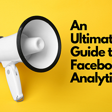 Ultimate Guide to Facebook Analytics
