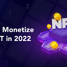 Ways To Monetize Your NFT in 2022