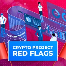🔺Crypto Project Red Flags