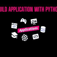 A Comprehensive Guide to Build Application with Python