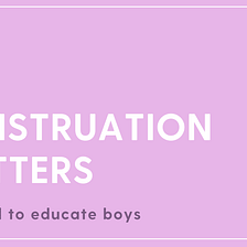 Menstruation Matters — The need to educate boys