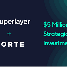 Announcing SuperLayer’s $5 Million Investment by Forte Blockchain Platform