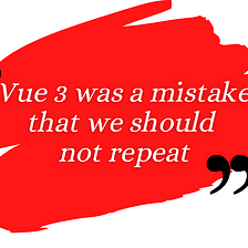 Vue 3 was a mistake that we should not repeat