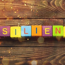 Developing Resiliency — Needed Now More Than Ever