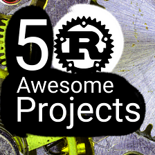 ⚙️ 5 Awesome Rust Projects People Don’t Know About