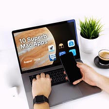 10 Superb Mac Apps — August 2022