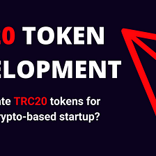 TRC20 token development — How to create TRC20 tokens for your next crypto-based startup?