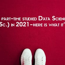 I part-time studied Data Science (M.Sc.) in 2021 — here is what it’s like
