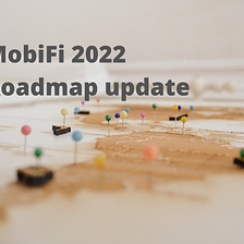 MobiFi 2022 Roadmap update