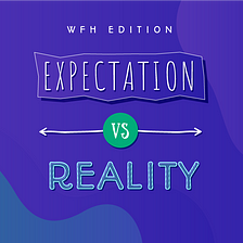Aaaand The Work From Home Saga Continues! (Expectation vs Reality Edition)