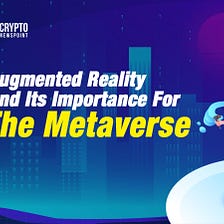 Augmented Reality And Its Importance For The Metaverse