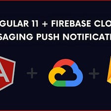 Angular 11 + Firebase Cloud Messaging Push Notifications — Devstringx