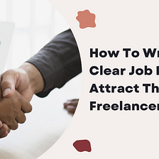 How to Write a Clear Job Post to Attract the Best Freelancers