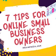7 Tips For Online Small Business Owners