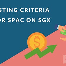 LISTING CRITERIA FOR SPAC ON SGX