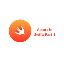 Actors in Swift: Part 1 — Actors