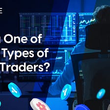 Are You One of These 5 Types of Crypto Traders?