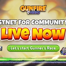 Gunfire Hero — Testnet For Community: Gunner’s Race Is Opened