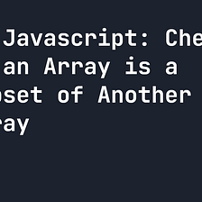 JavaScript: Check if an Array is a Subset of Another Array